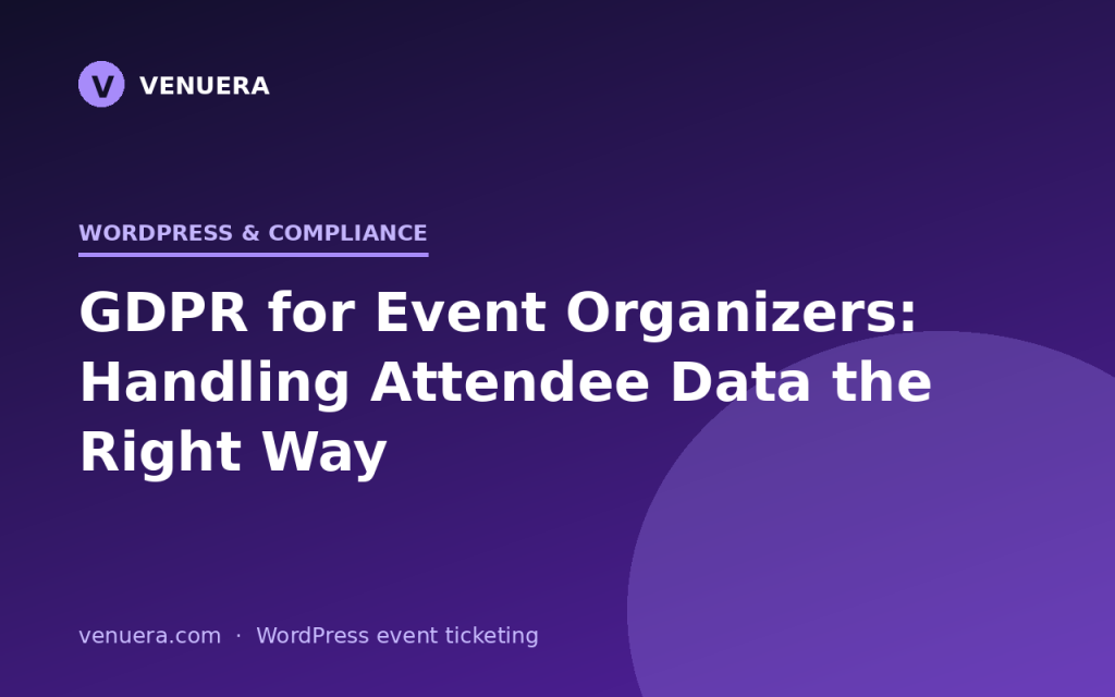 GDPR for Event Organizers: Handling Attendee Data the Right Way