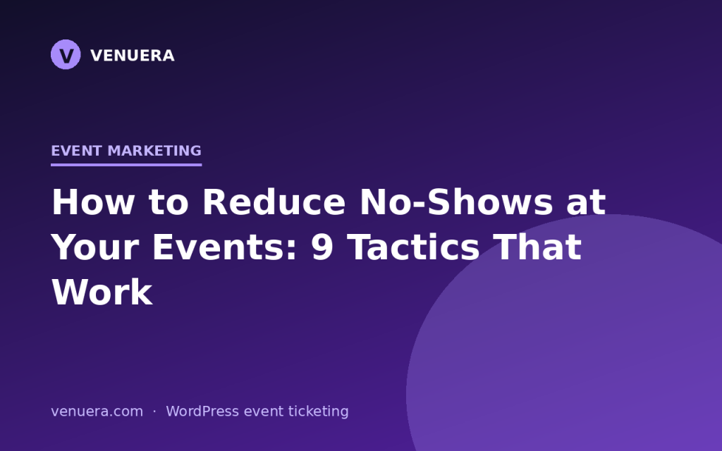 How to Reduce No-Shows at Your Events: 9 Tactics That Work