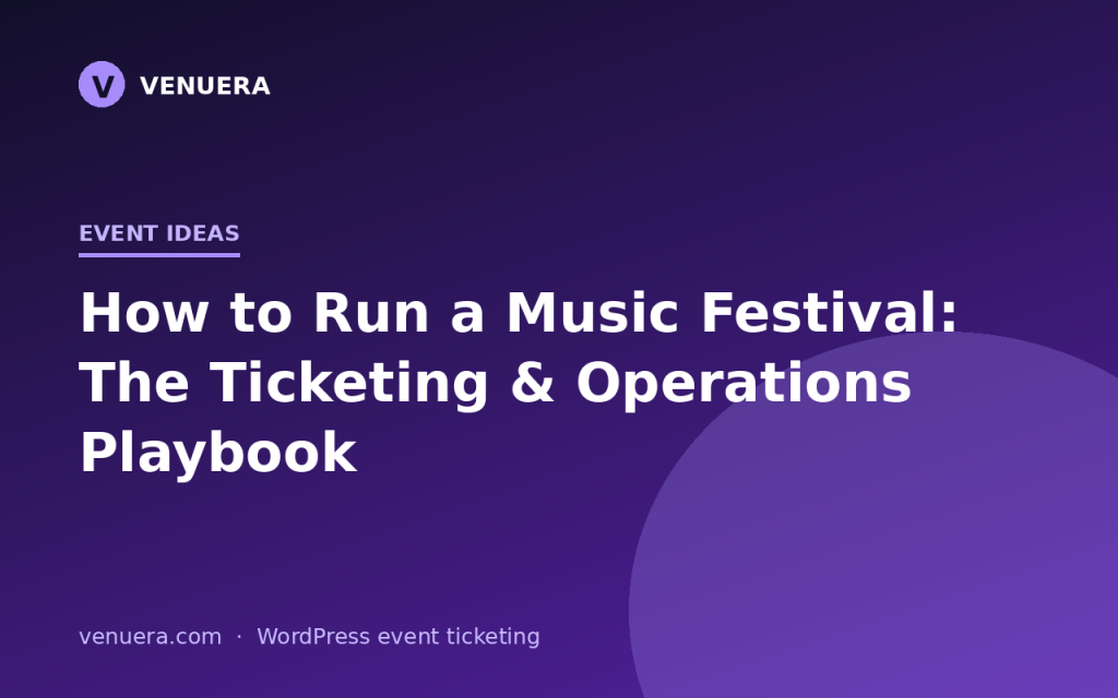 How to Run a Music Festival: The Ticketing & Operations Playbook