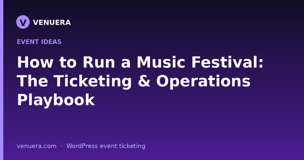 How to Run a Music Festival: The Ticketing & Operations Playbook