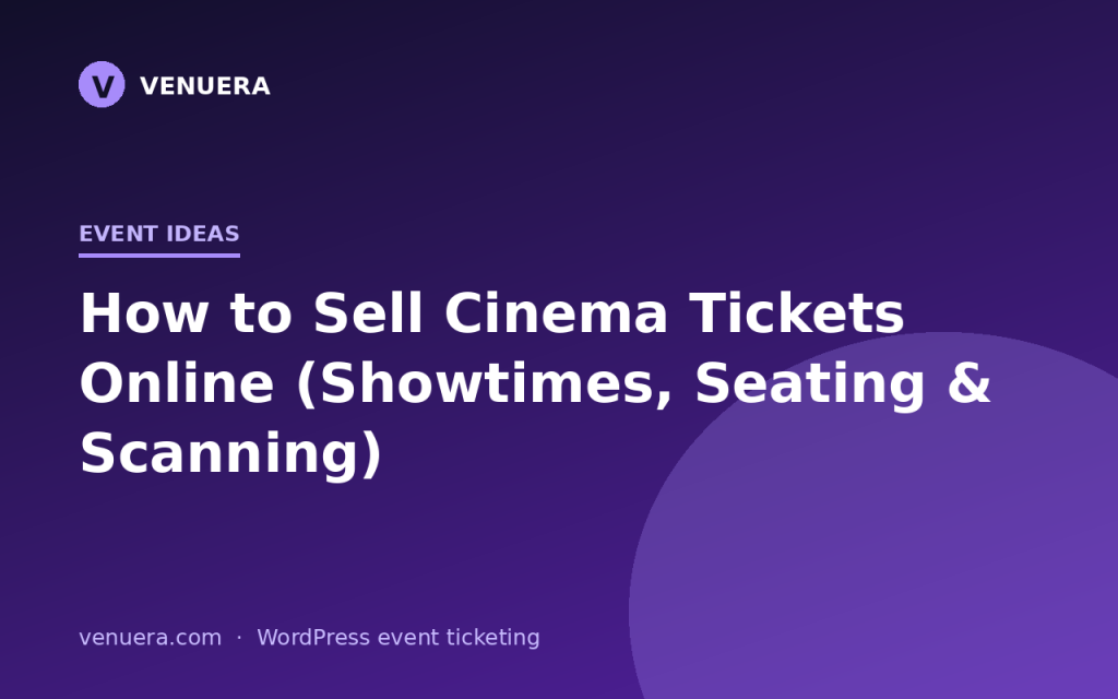 How to Sell Cinema Tickets Online (Showtimes, Seating & Scanning)