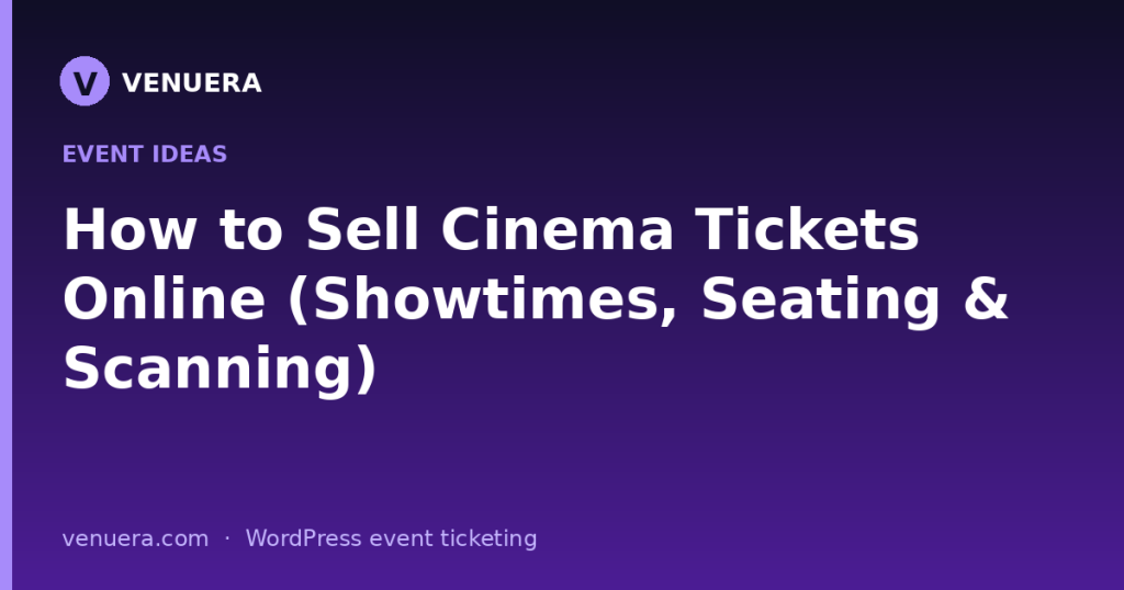 How to Sell Cinema Tickets Online (Showtimes, Seating & Scanning)