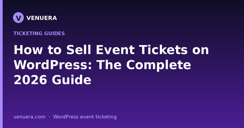 How to Sell Event Tickets on WordPress: The Complete 2026 Guide