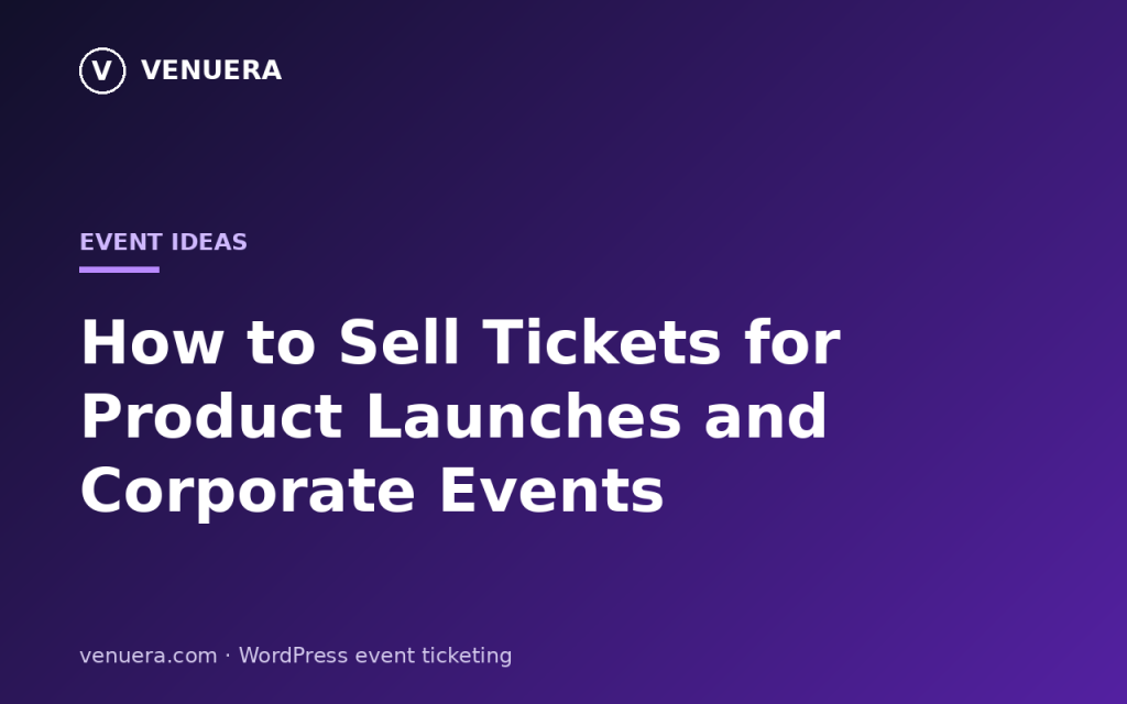 How to Sell Tickets for Product Launches and Corporate Events