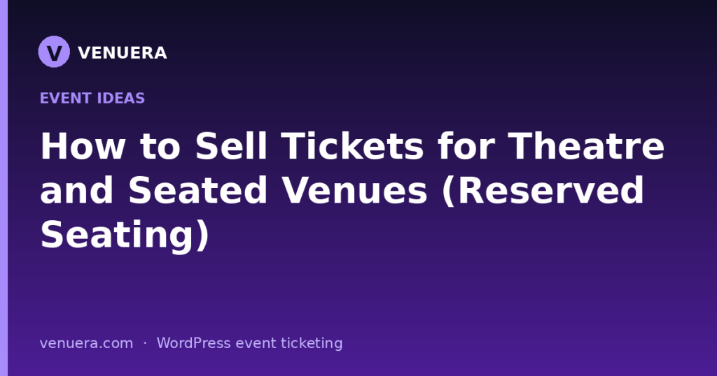 How to Sell Tickets for Theatre and Seated Venues (Reserved Seating)