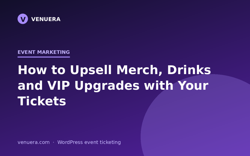 How to Upsell Merch, Drinks and VIP Upgrades with Your Tickets