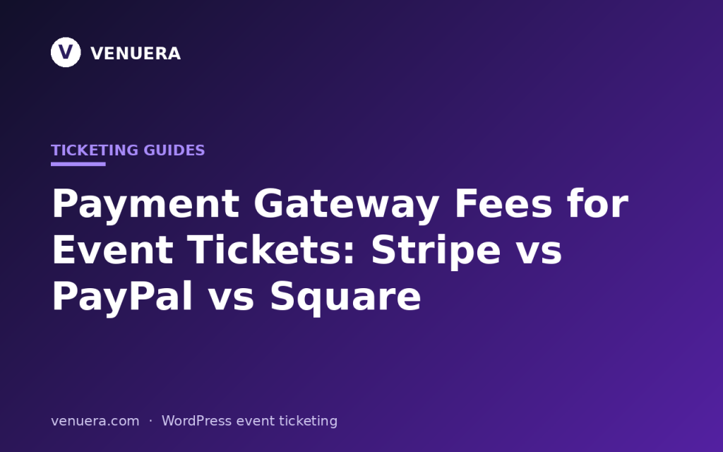 Payment Gateway Fees for Event Tickets: Stripe vs PayPal vs Square (2026)