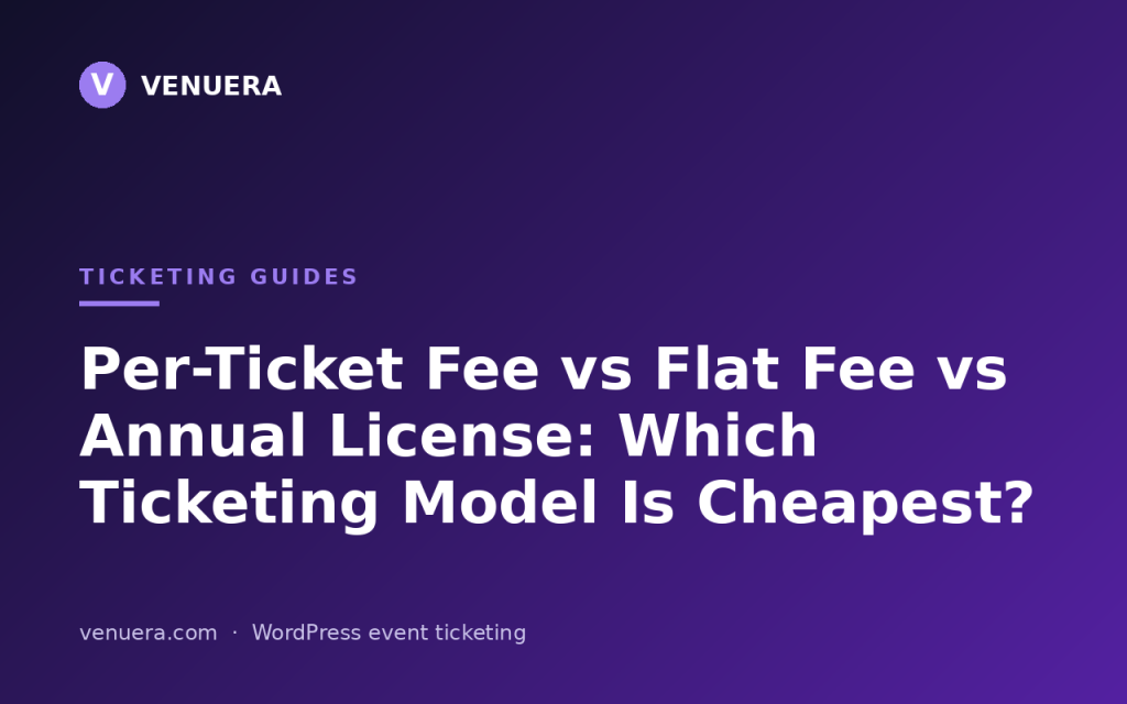 Per-Ticket Fee vs Flat Fee vs Annual License: Which Ticketing Pricing Model Is Cheapest?