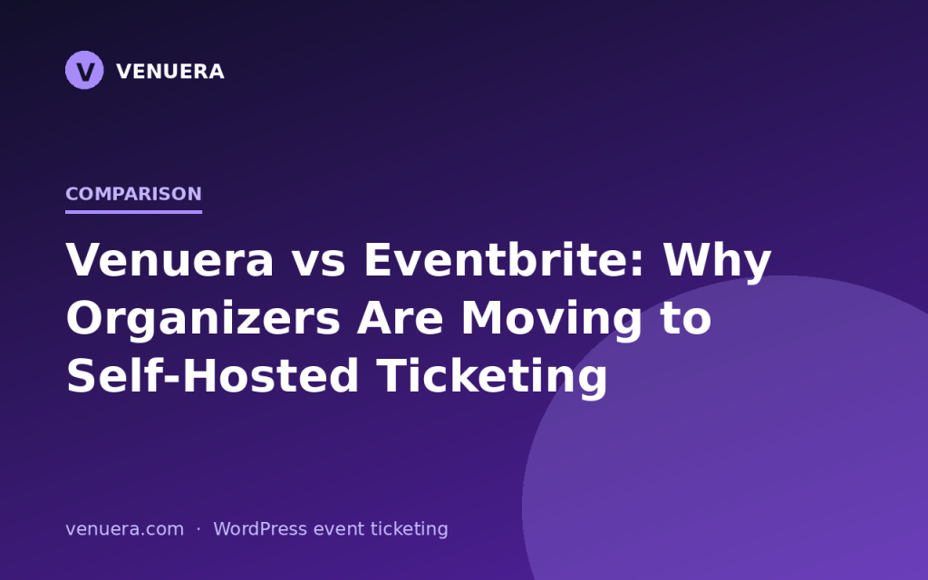 Venuera vs Eventbrite: Why Organizers Are Moving to Self-Hosted Ticketing