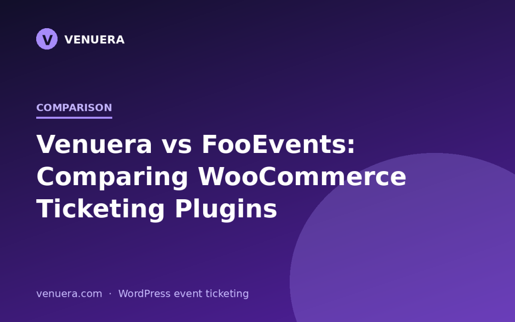 Venuera vs FooEvents: Comparing WooCommerce Ticketing Plugins