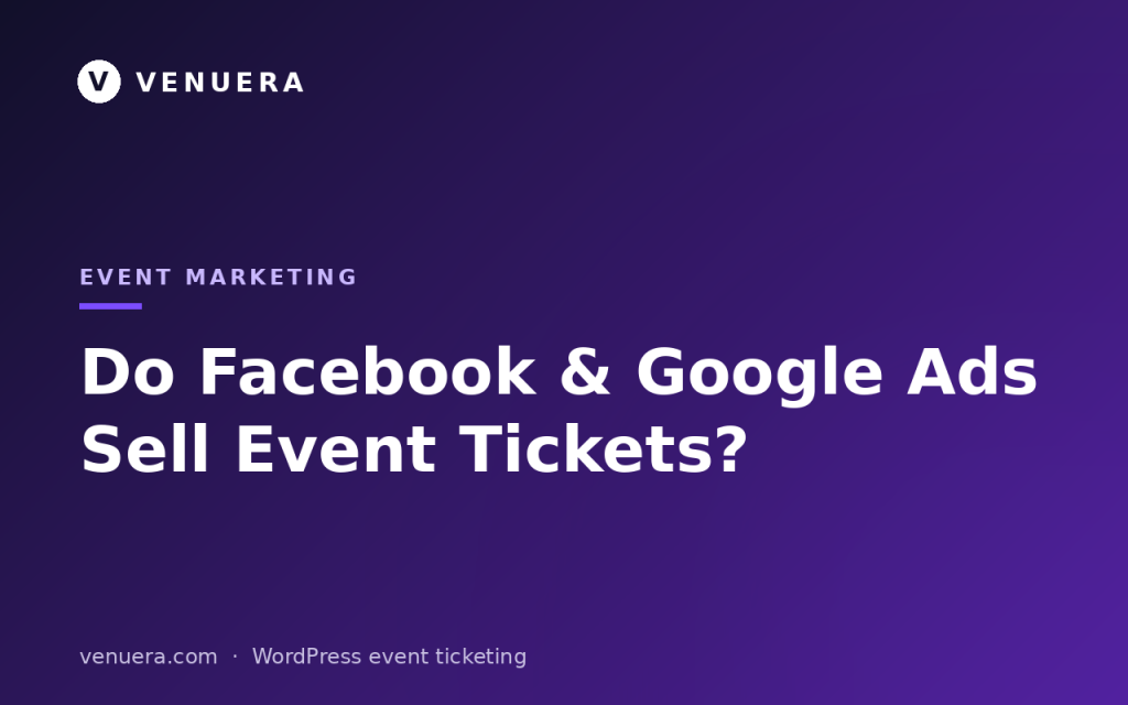 Do Facebook & Google Ads Sell Event Tickets?