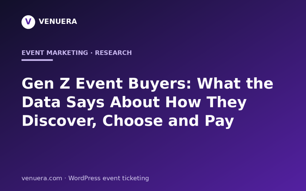 Gen Z Event Buyers: What the Data Says About How They Discover, Choose and Pay