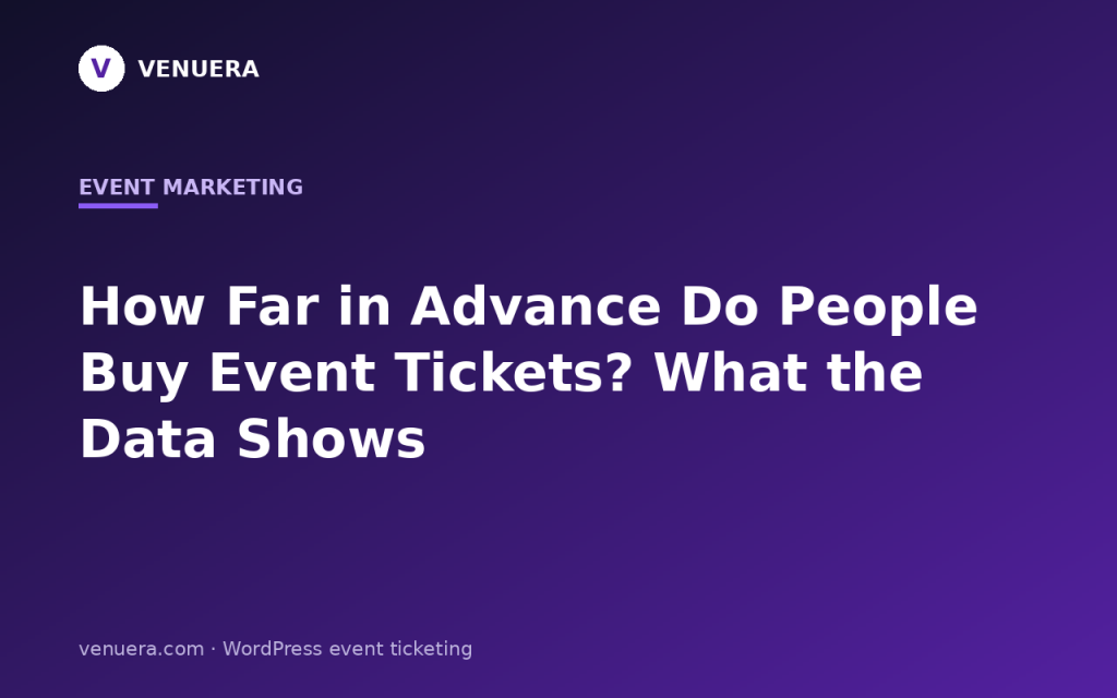 How Far in Advance Do People Buy Event Tickets? What the Data Shows