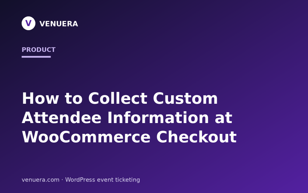 How to Collect Custom Attendee Information at WooCommerce Checkout
