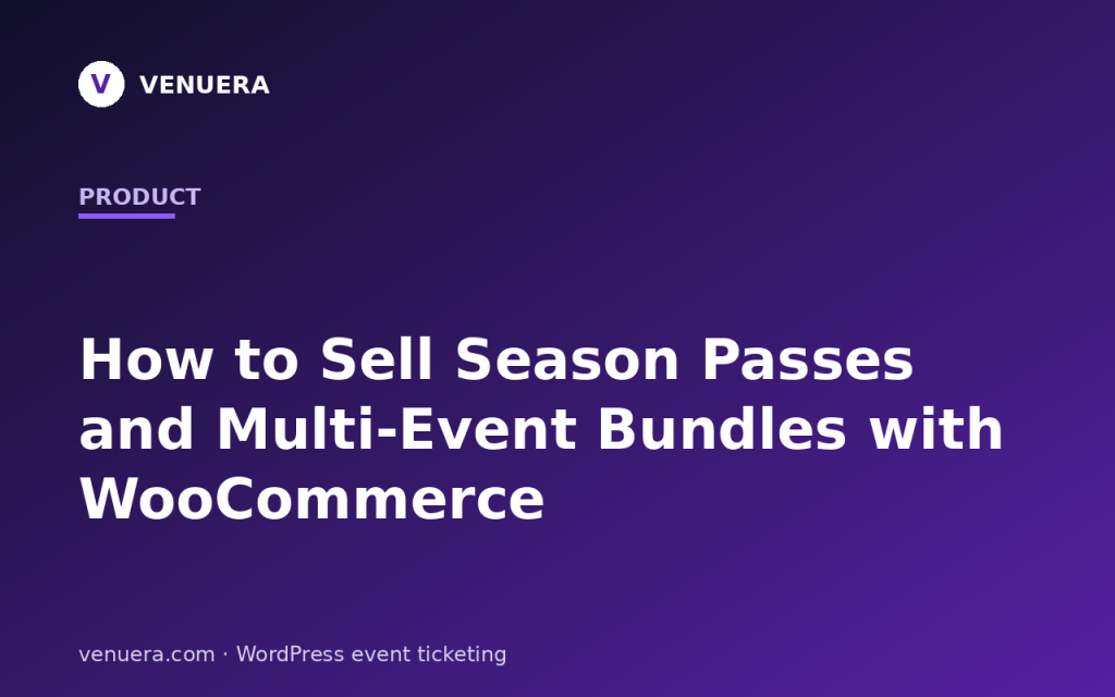 How to Sell Season Passes and Multi-Event Bundles with WooCommerce