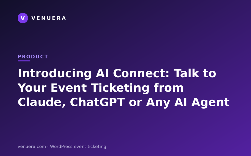 Introducing AI Connect: Talk to Your Event Ticketing from Claude, ChatGPT or Any AI Agent