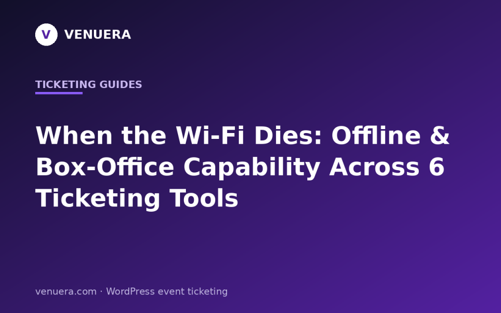 When the Wi-Fi Dies: Offline and Box-Office Capability Across 6 Ticketing Tools (2026)