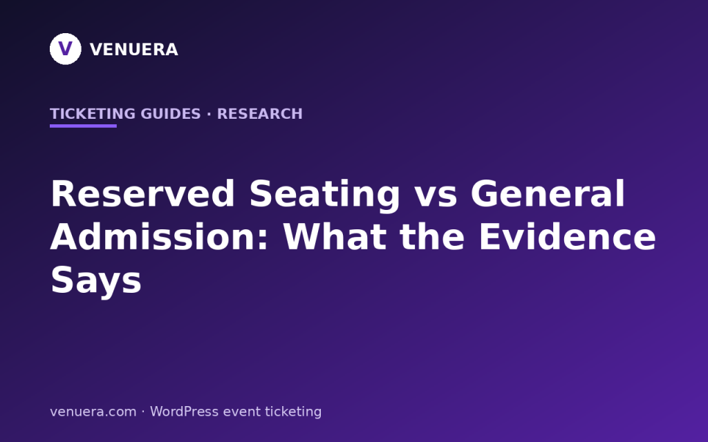 Reserved Seating vs General Admission: What the Evidence Says About Which Model Earns More